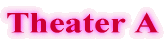 Theater A